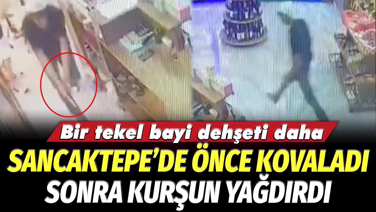 Bir tekel bayi dehşeti daha: Sancaktepe'de önce kovaladı, sonra kurşun yağdırdı