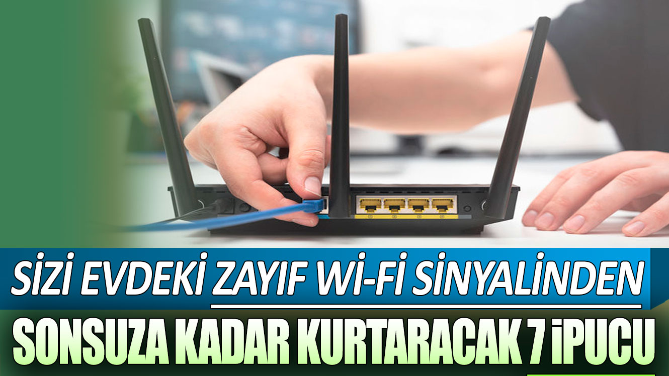 Yavaş Wi-Fi şikayeti olanlar buraya! Sizi sonsuza kadar kurtaracak 7 ipucu