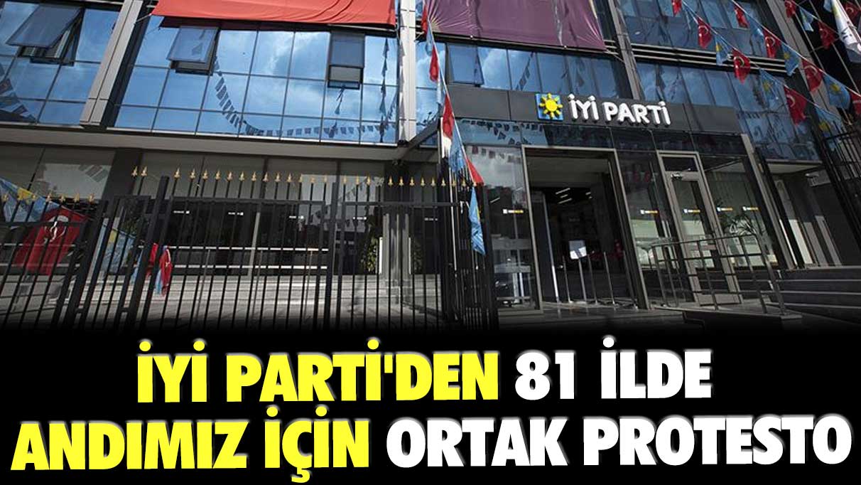 İYİ Parti'den 81 ilde Andımız için ortak protesto