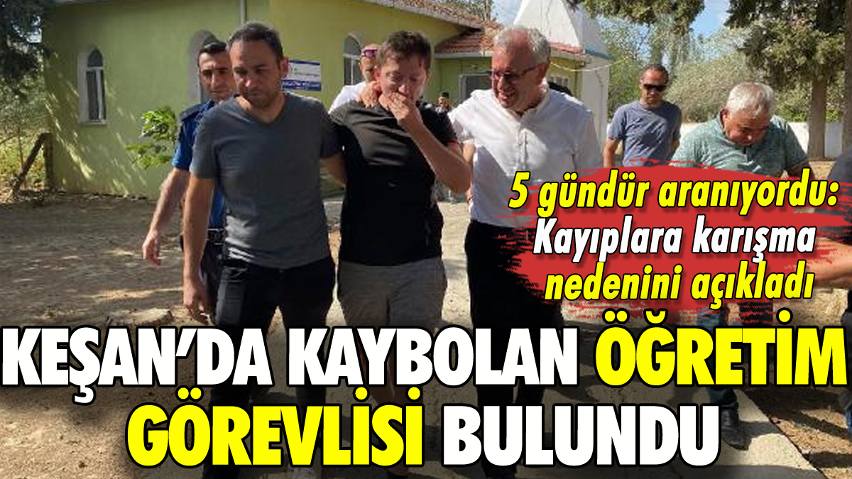 Keşan'da 5 gündür aranan öğretim görevlisi bulundu: Kaybolmasını böyle açıkladı!