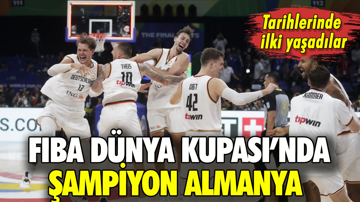 Almanya FIBA Dünya Kupası şampiyonu oldu