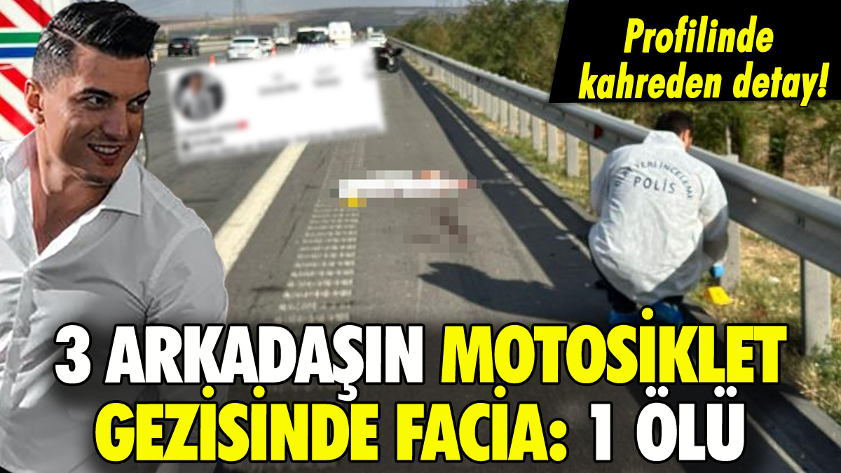 3 arkadaşın motosiklet turunda facia: 1 ölü