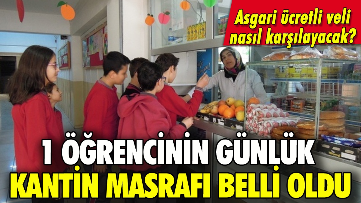 Bir öğrencinin günlük kantin masrafı belli oldu: Asgari ücret hesabı şaşırttı!