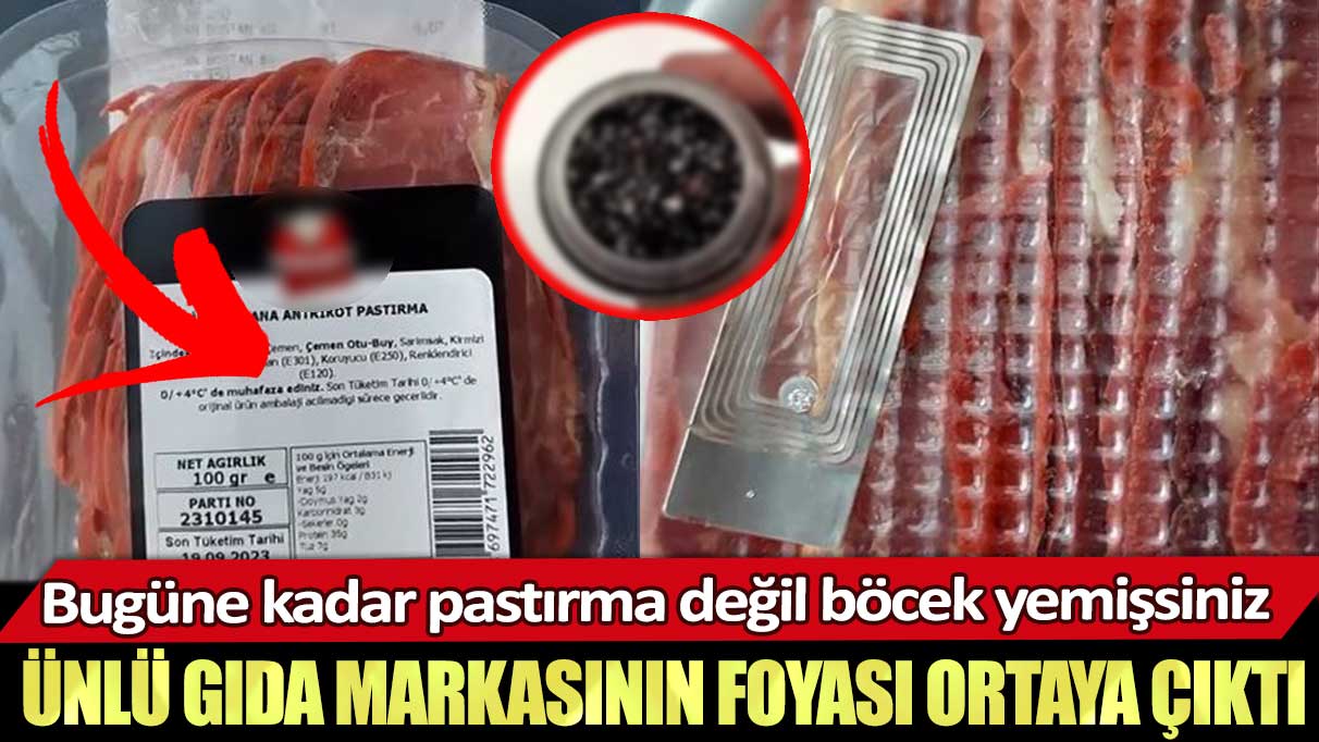 Ünlü gıda markasının foyası ortaya çıktı: Bugüne kadar pastırma değil böcek yemişsiniz