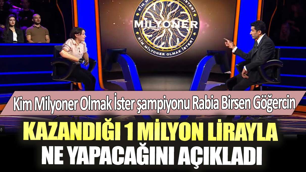 Kim Milyoner Olmak İster şampiyonu Rabia Birsen Göğercin kazandığı 1 milyon lirayla ne yapacağını açıkladı