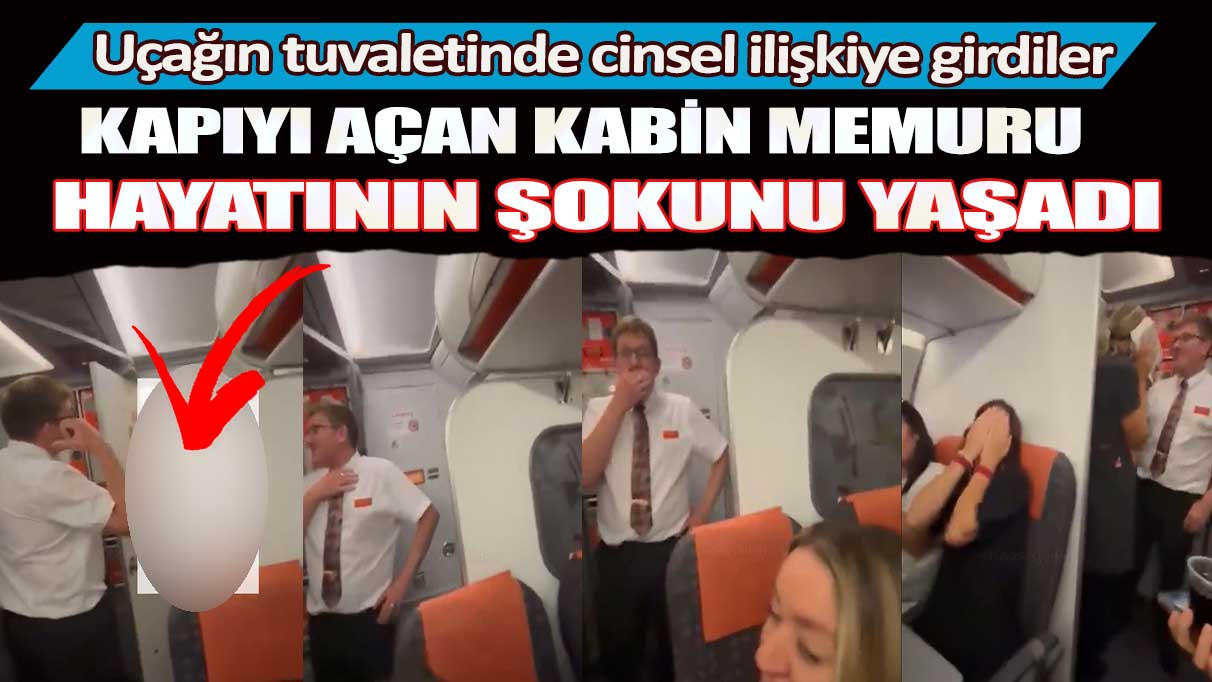 Uçağın tuvaletinde cinsel ilişkiye girdiler: Kapıyı açan kabin memuru hayatının şokunu yaşadı