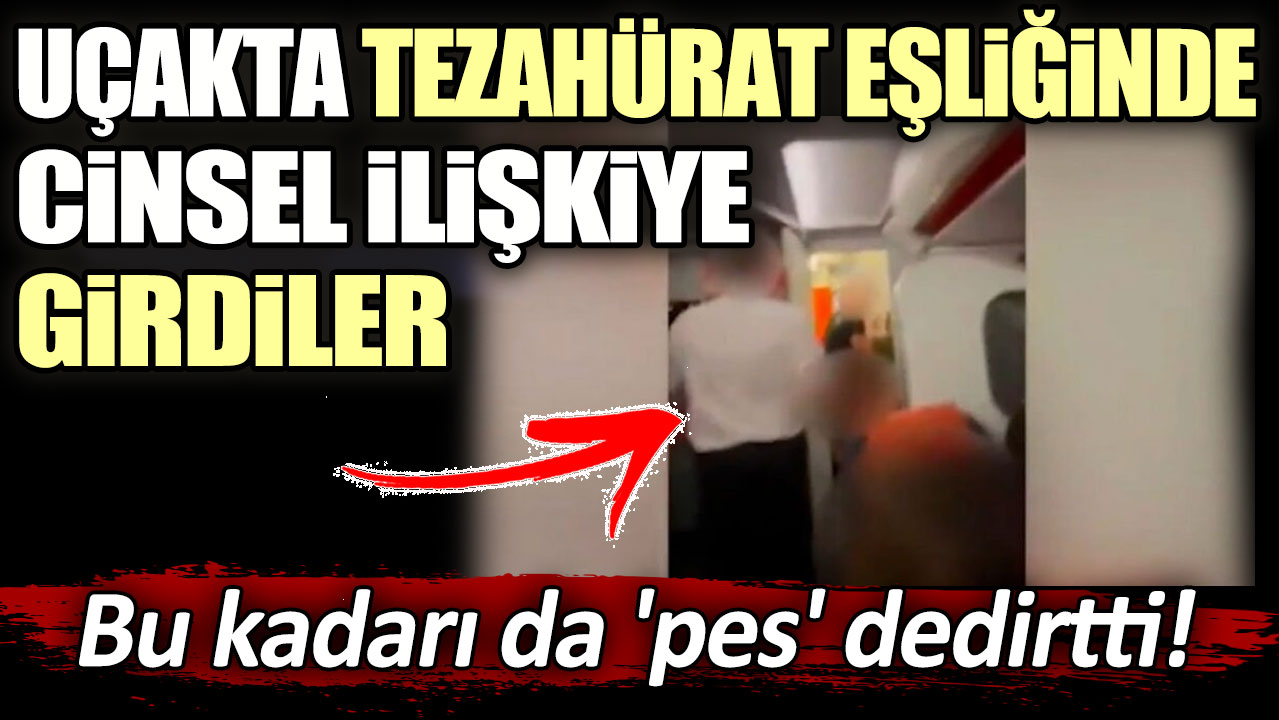 Bu kadarı da 'pes' dedirtti! Uçakta tezahürat eşliğinde cinsel ilişkiye girdiler