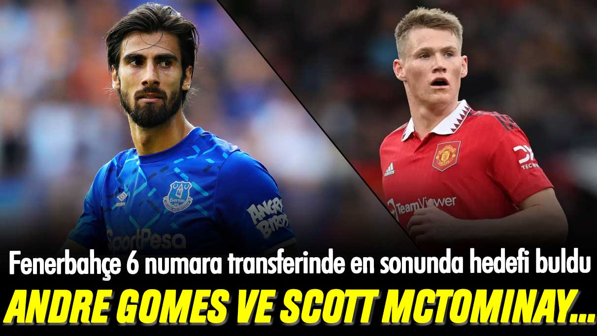 Fenerbahçe 6 numara transferinde en sonunda hedefi buldu: Andre Gomes ve Scott McTominay...