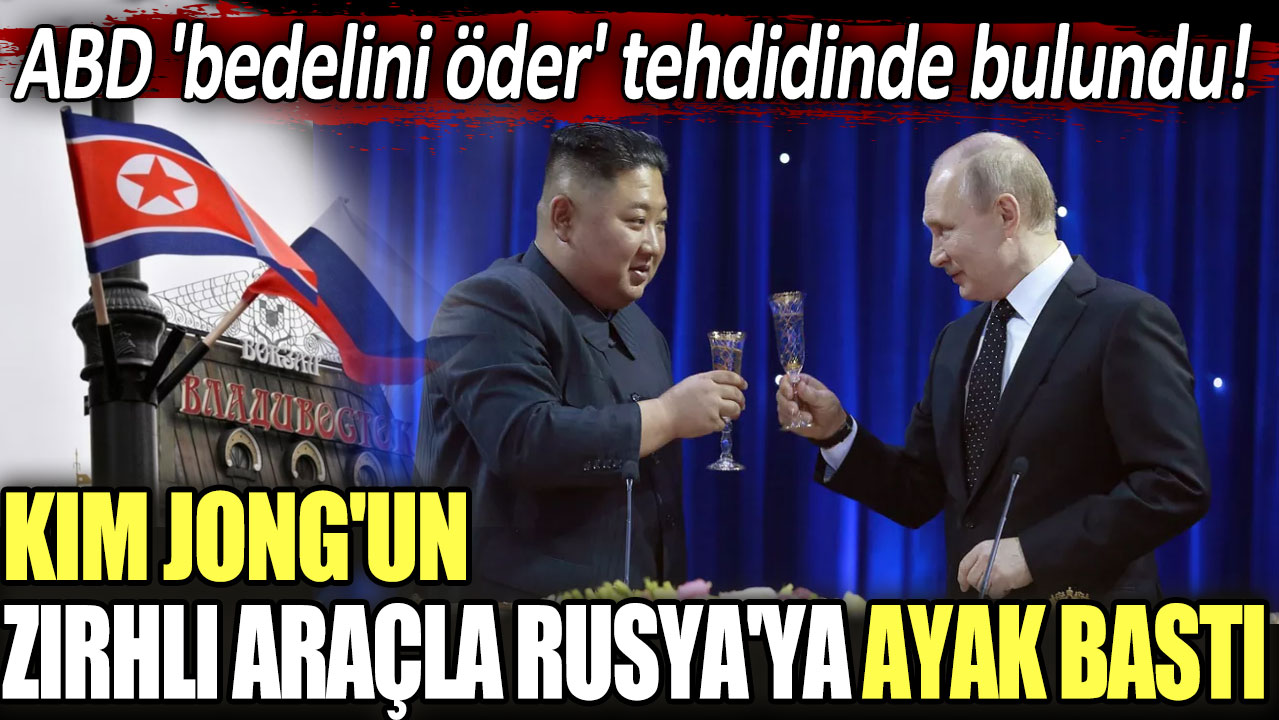 ABD 'bedelini öder' tehdidinde bulundu! Kim Jong'un zırhlı araçla Rusya'ya ayak bastı