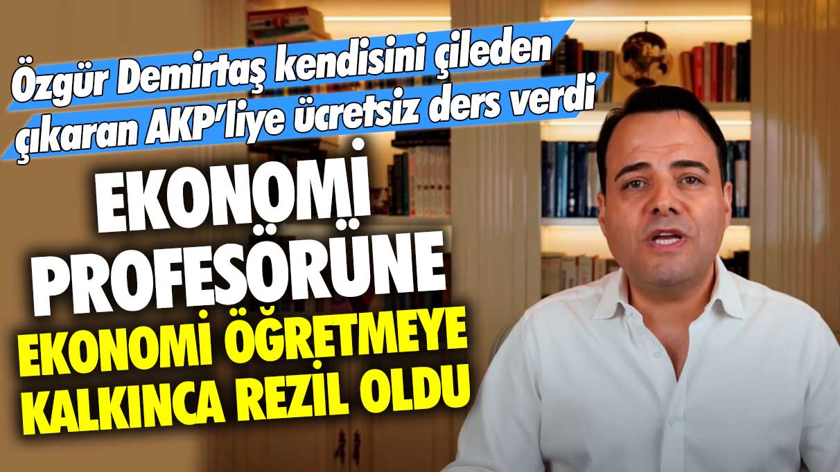 Ekonomi profesörüne ekonomi öğretmeye kalkınca rezil oldu: Özgür Demirtaş kendisini çileden çıkaran AKP’liye ücretsiz ders verdi