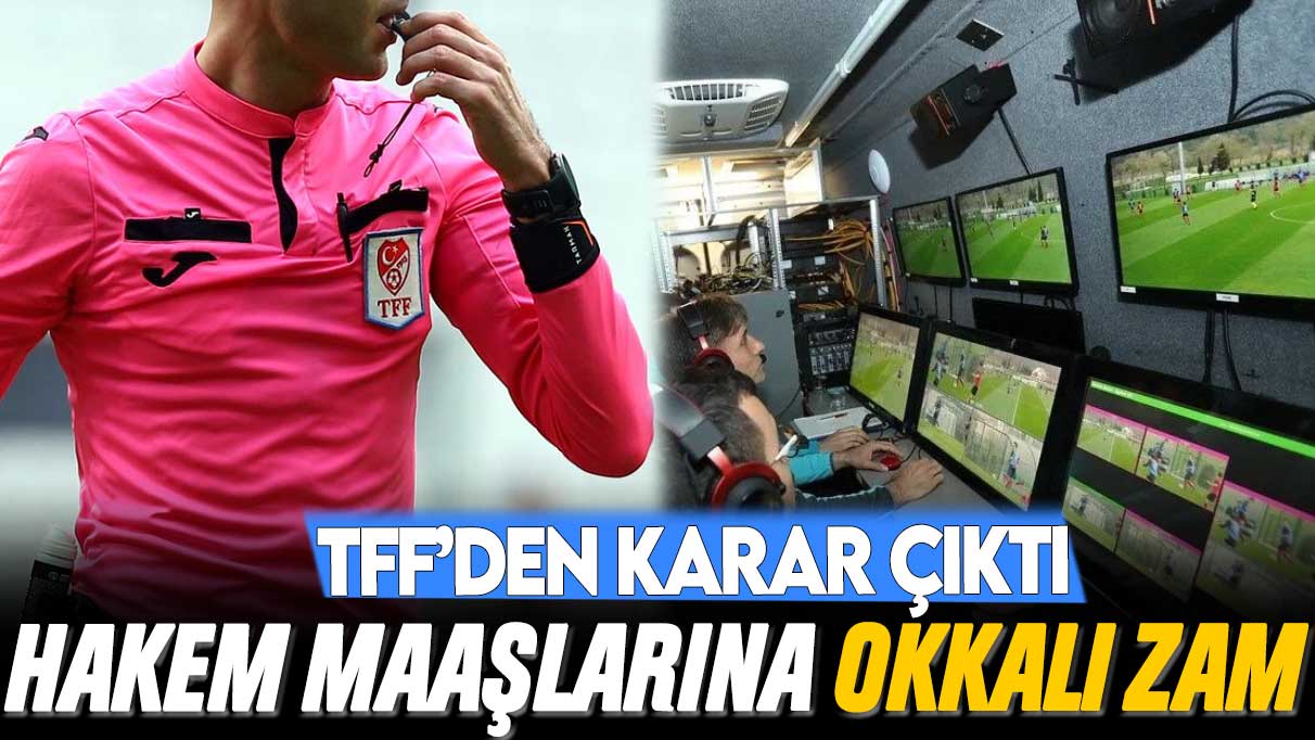 TFF'den hakem maaşlarına okkalı zam