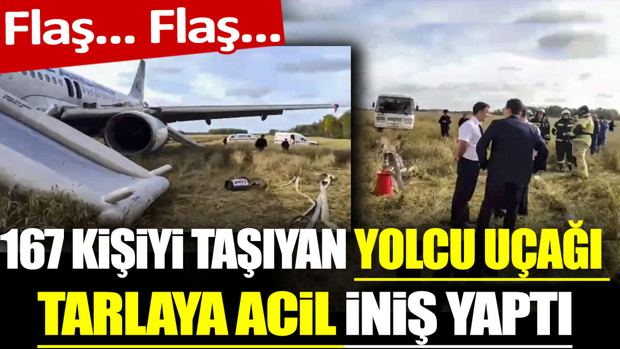 Flaş... Flaş... 167 kişiyi taşıyan yolcu uçağı tarlaya acil iniş yaptı