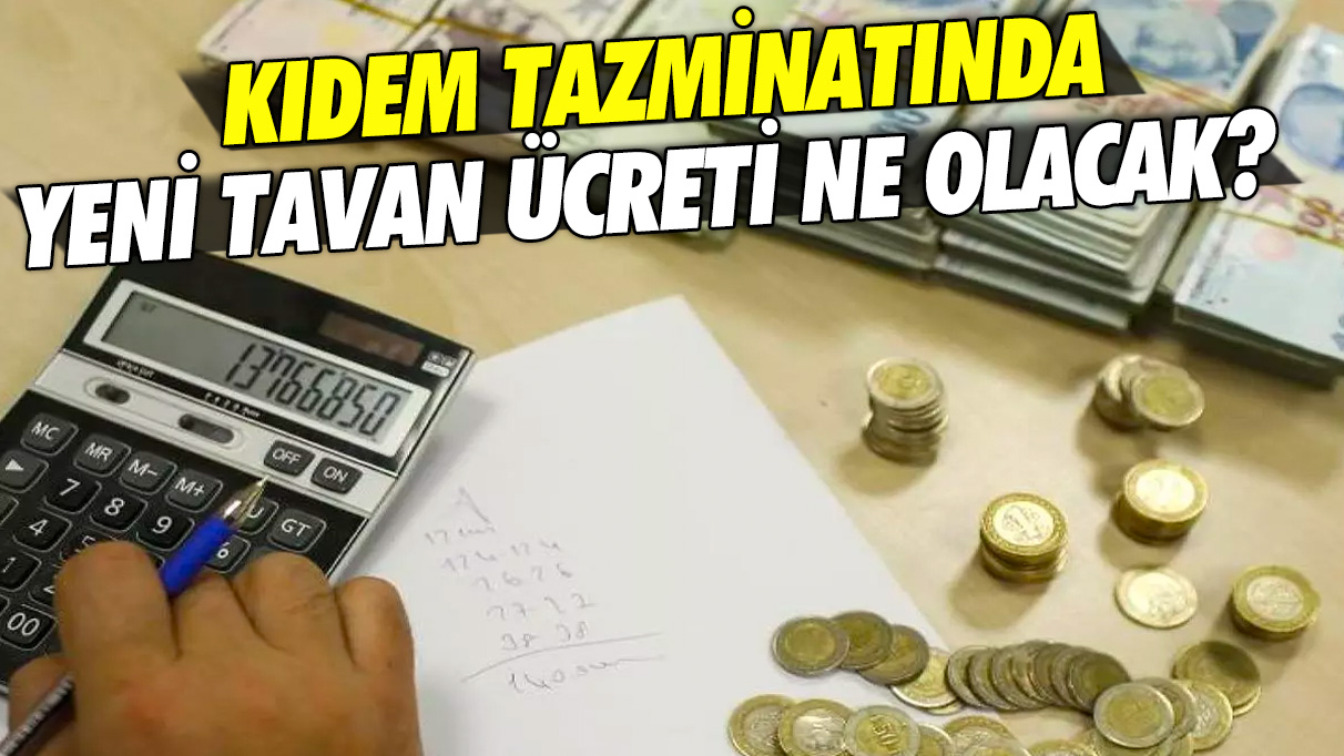 OVP hesapları tamamen değiştirdi: Kıdem tazminatında yeni tavan ücreti ne olacak?