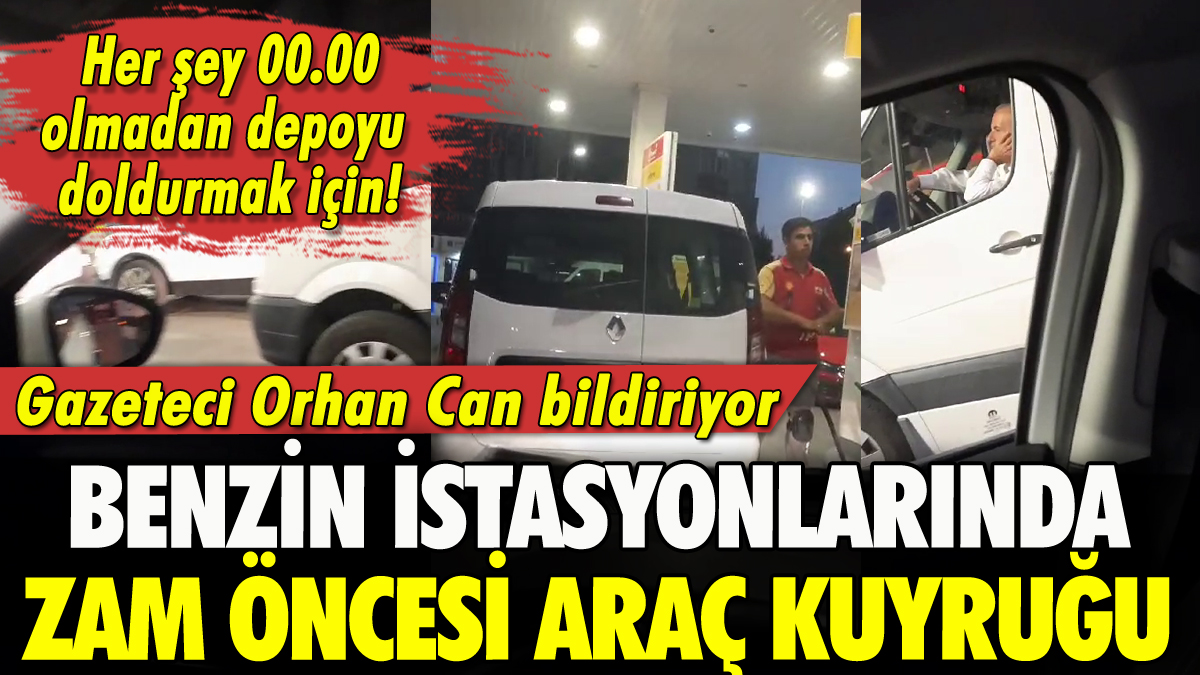 Benzin istasyonlarında zam öncesi şaşırtmayan kuyruk: Her şey 1 depo yakıt için!