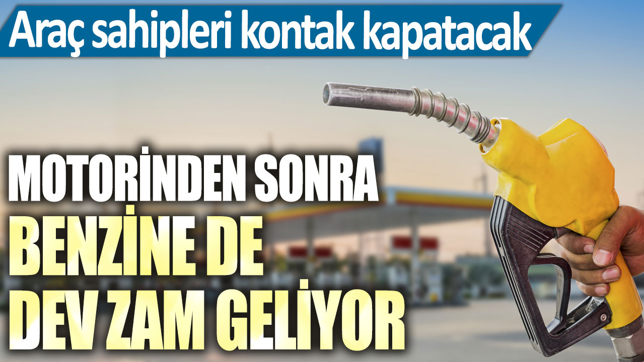 Motorinden sonra benzine de zam geliyor! Araç sahipleri kontak kapatacak