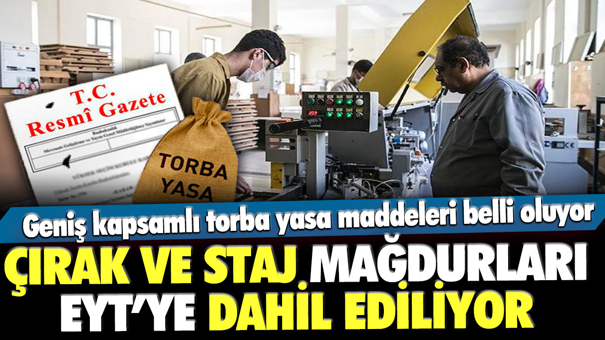 Çırak ve staj mağdurları EYT’ye dahil ediliyor: Geniş kapsamlı torba yasa maddeleri belli oluyor