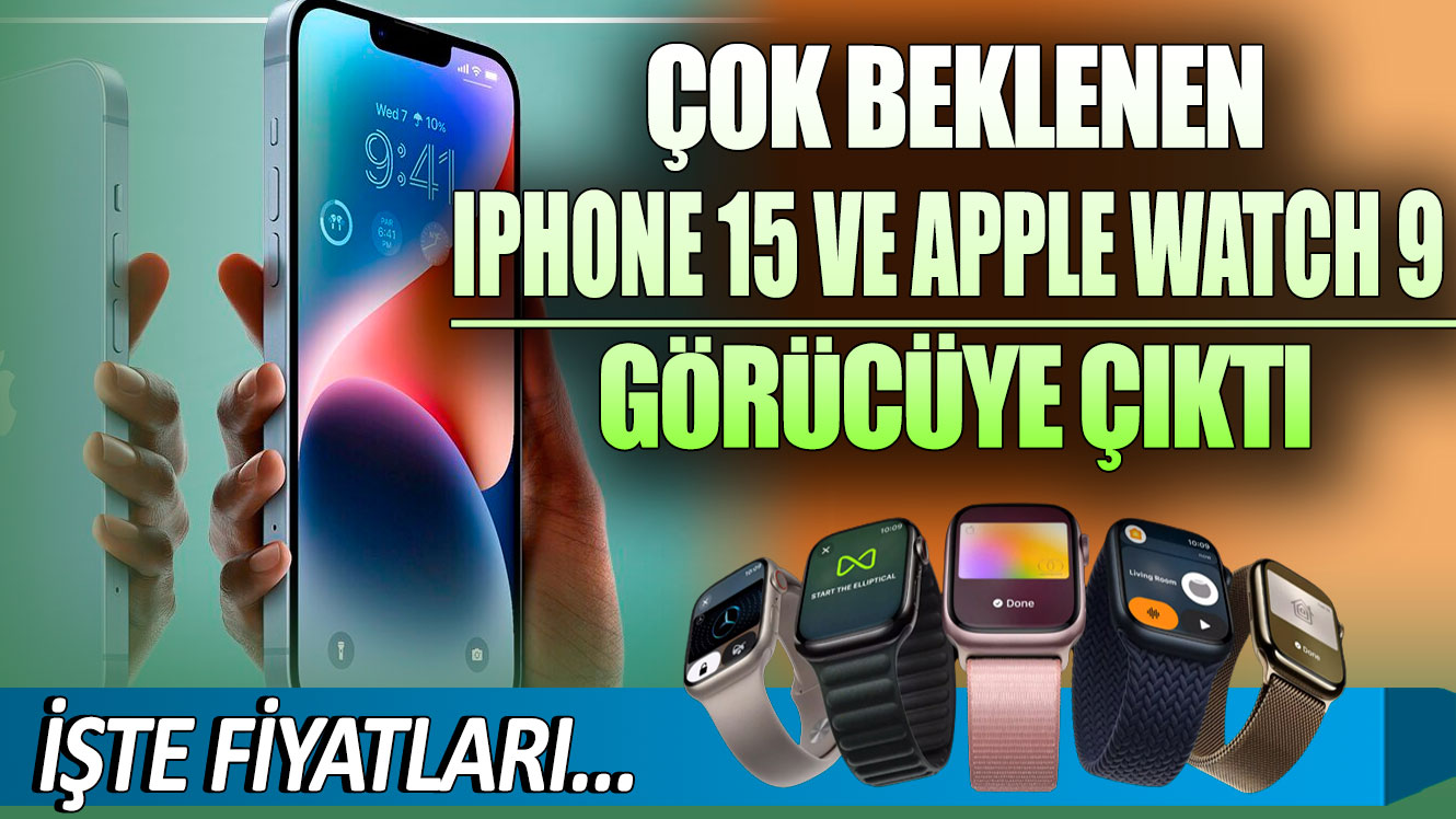 Çok beklenen iPhone 15 ve Apple Watch 9 görücüye çıktı! İşte fiyatları…