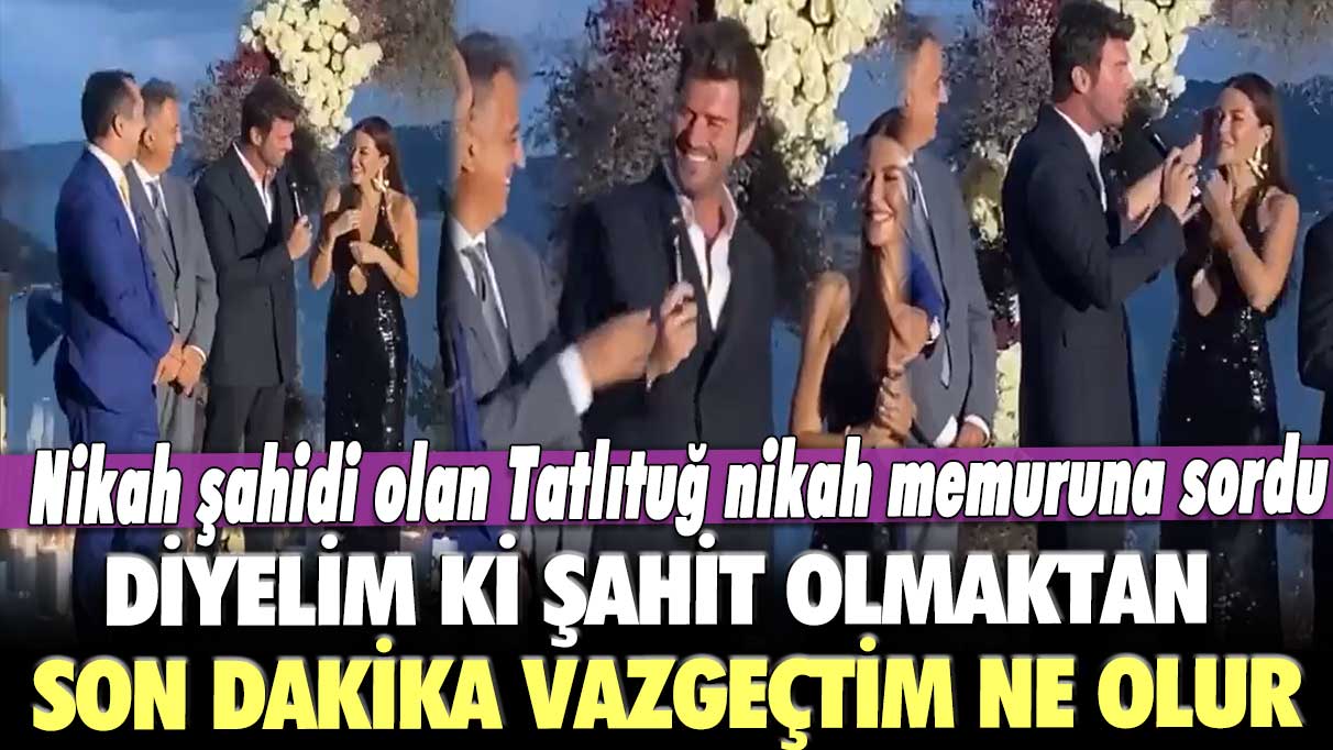 Nikah şahidi olan Kıvanç Tatlıtuğ nikah memuruna sordu: Diyelim ki şahit olmaktan son dakika vazgeçtim ne olur