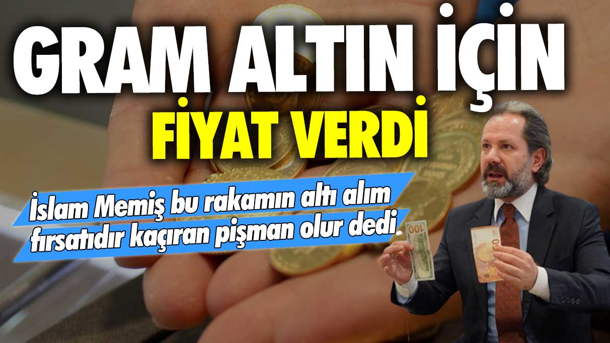 Piyasa Kahini İslam Memiş bu rakamın altı alım fırsatıdır kaçıran pişman olur dedi! Gram altın için tarih verdi