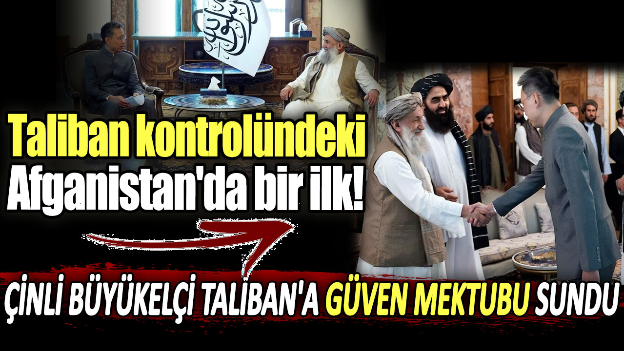 Taliban kontrolündeki Afganistan'da bir ilk yaşandı! Çinli Büyükelçi Taliban'a güven mektubu sundu