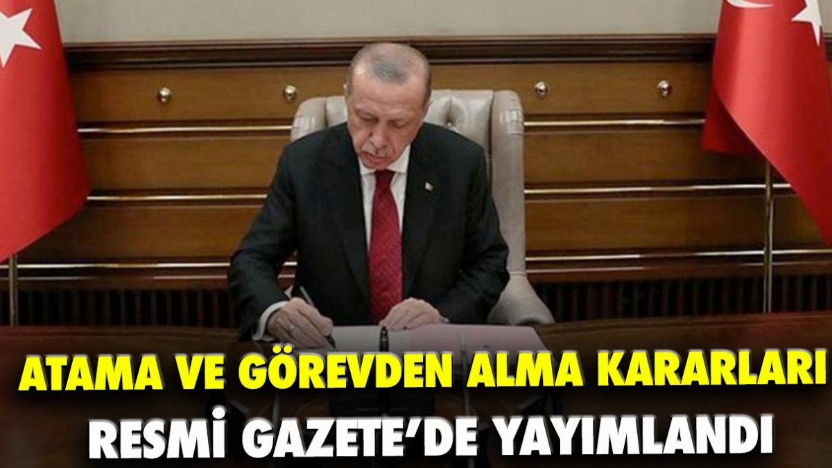 Atama ve görevden alma kararları Resmi Gazete'de yayımlandı