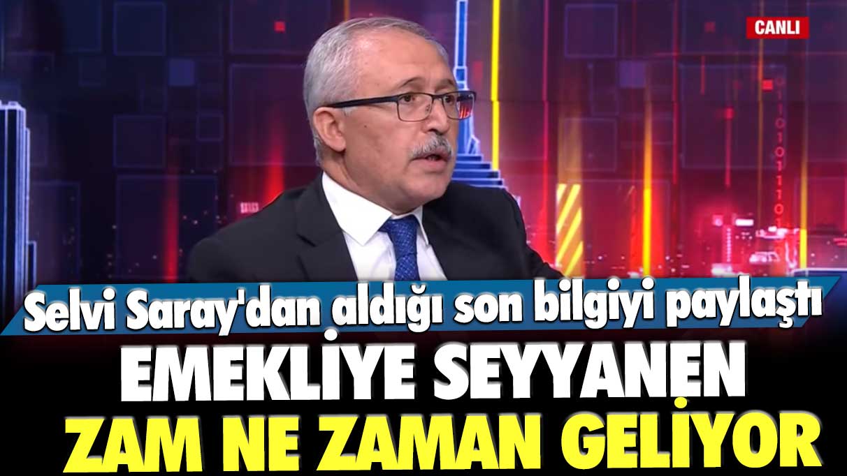 Abdülkadir Selvi Saray'dan aldığı son bilgiyi paylaştı: Emekliye seyyanen zam ne zaman geliyor