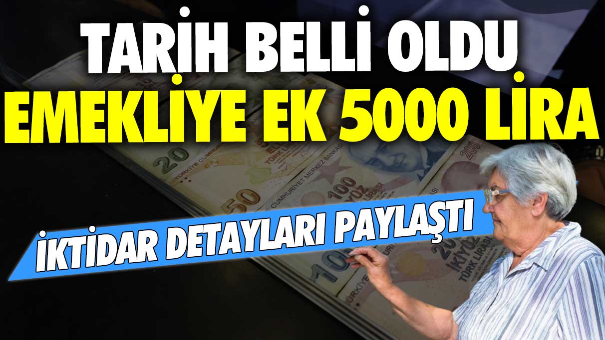 Tarih belli oldu emekliye ek 5000 bin lira! İktidar detayları paylaştı