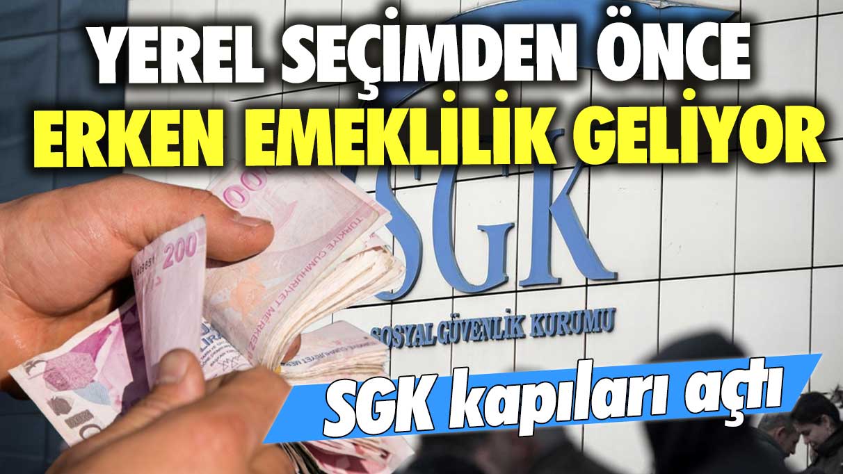 SGK kapıları açtı: Yerel seçimden önce erken emeklilik geliyor