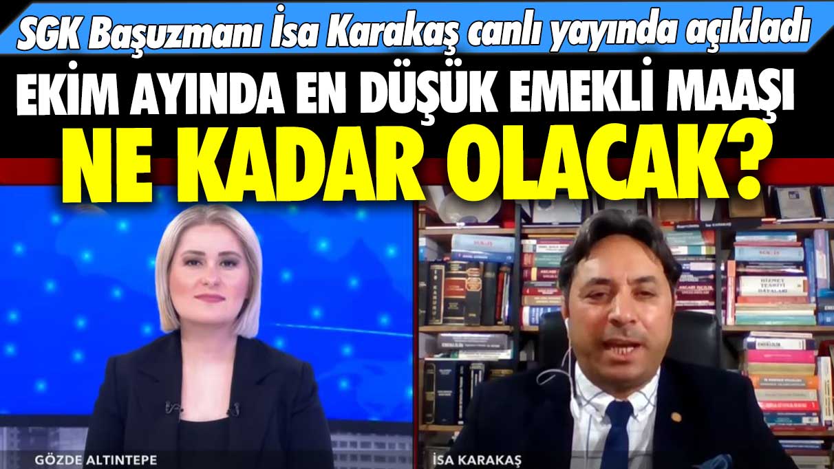 Ekim ayında en düşük emekli maaşı ne kadar olacak? SGK Başuzmanı İsa Karakaş canlı yayında açıkladı