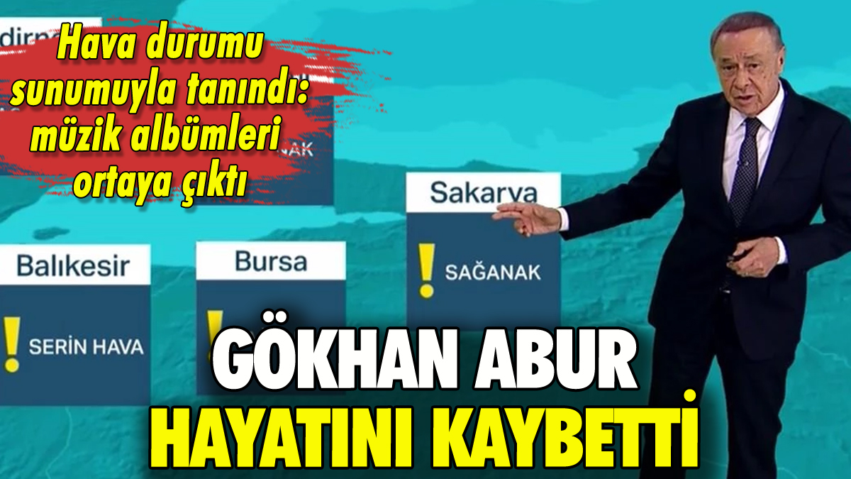 Meteoroloji Uzmanı Gökhan Abur hayatını kaybetti