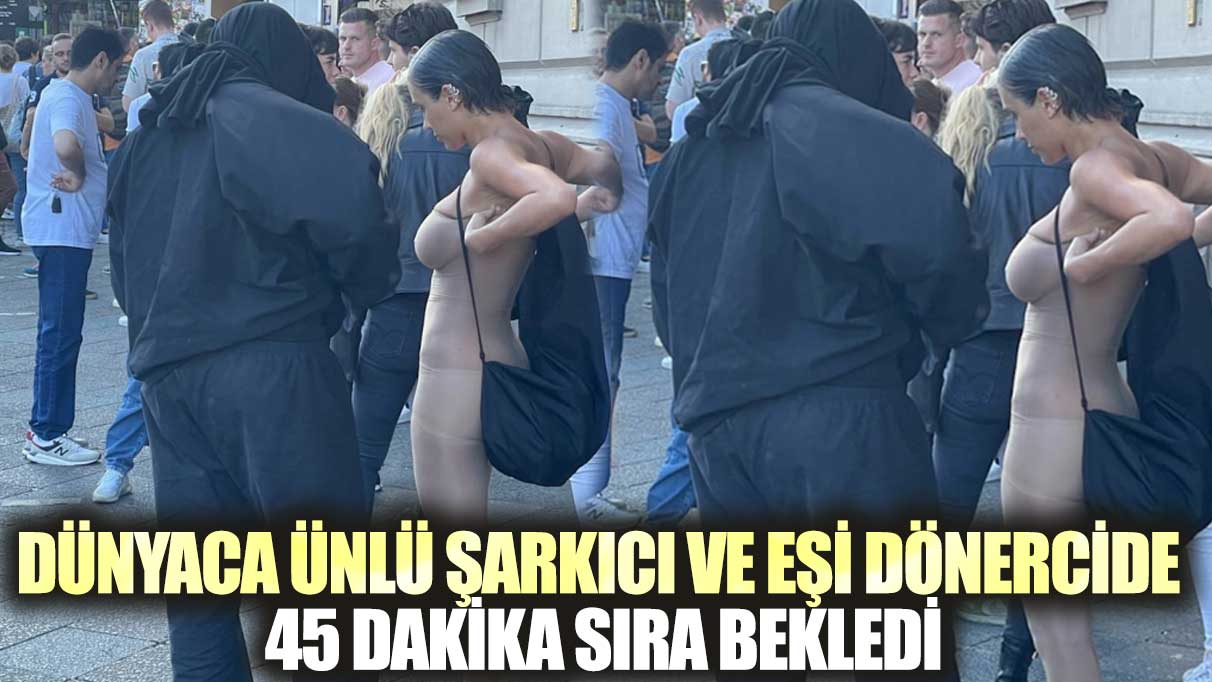 Dünyaca ünlü şarkıcı ve eşi dönercide 45 dakika sıra bekledi