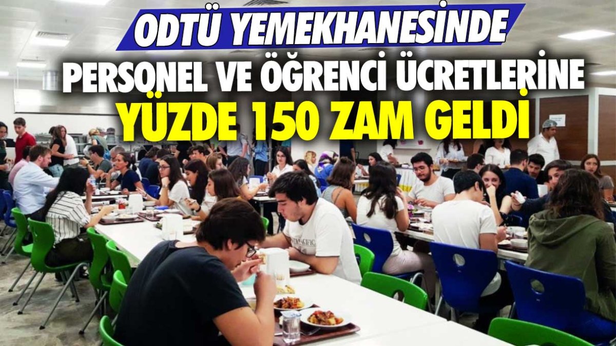 ODTÜ yemekhanesinde personel ve öğrenci ücretlerine yüzde 150 zam geldi