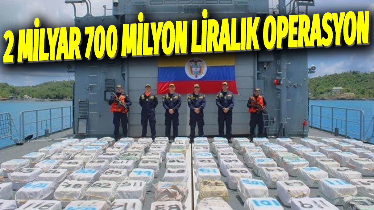 2 milyar 700 milyon liralık operasyon