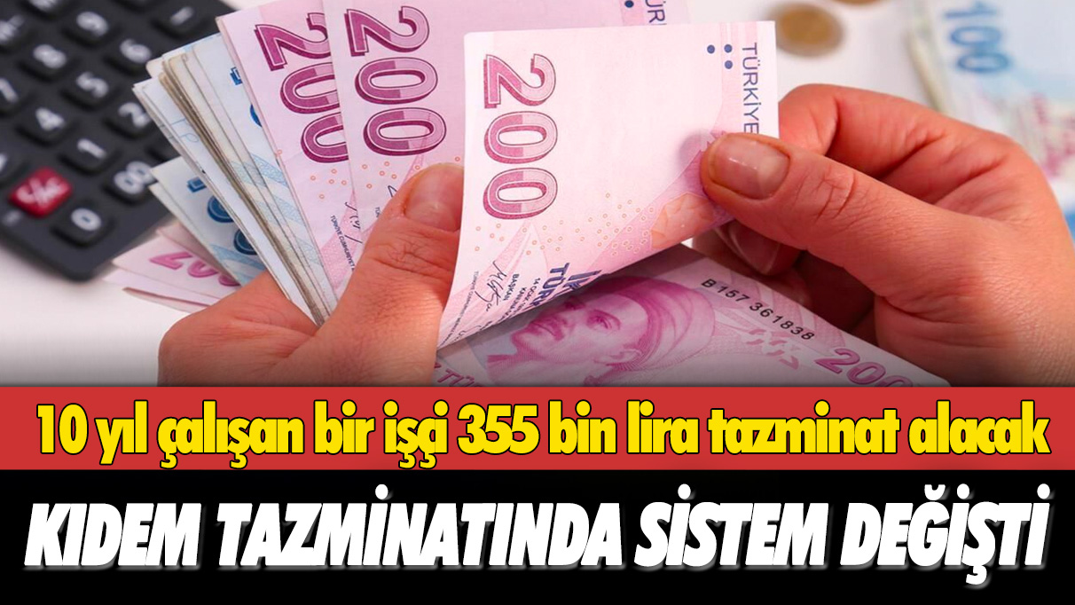 Kıdem tazminatında sistem değişti: 10 yıl çalışan bir işçi 355 bin lira tazminat alacak