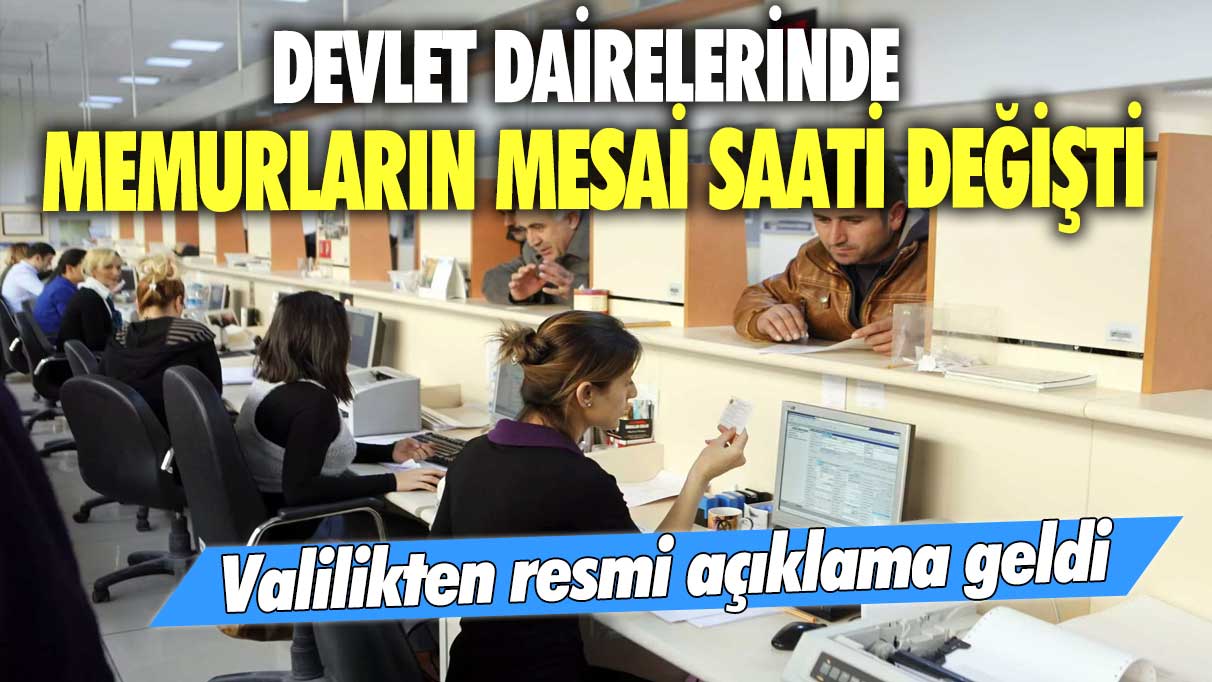 Valilikten resmi açıklama geldi: Devlet dairelerinde memurların mesai saati değişti