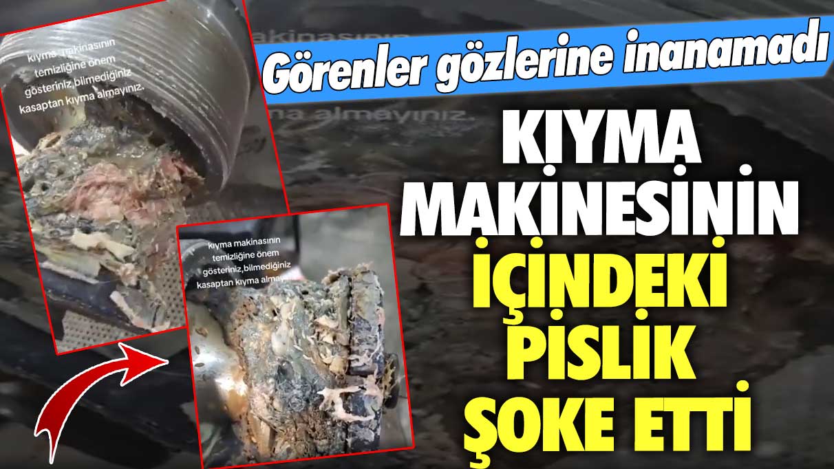 Görenler gözlerine inanamadı! Kıyma makinesinin içindeki pislik şoke etti