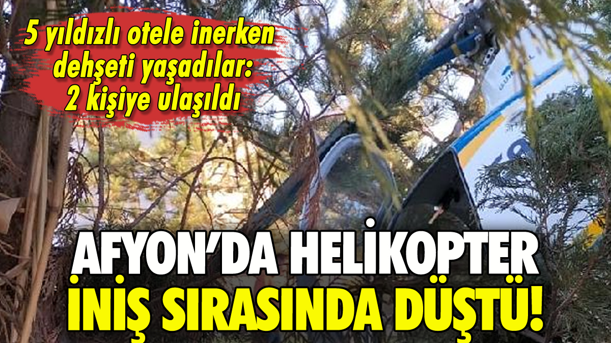 Afyon'da helikopter düştü: 2 kişiye ulaşıldı