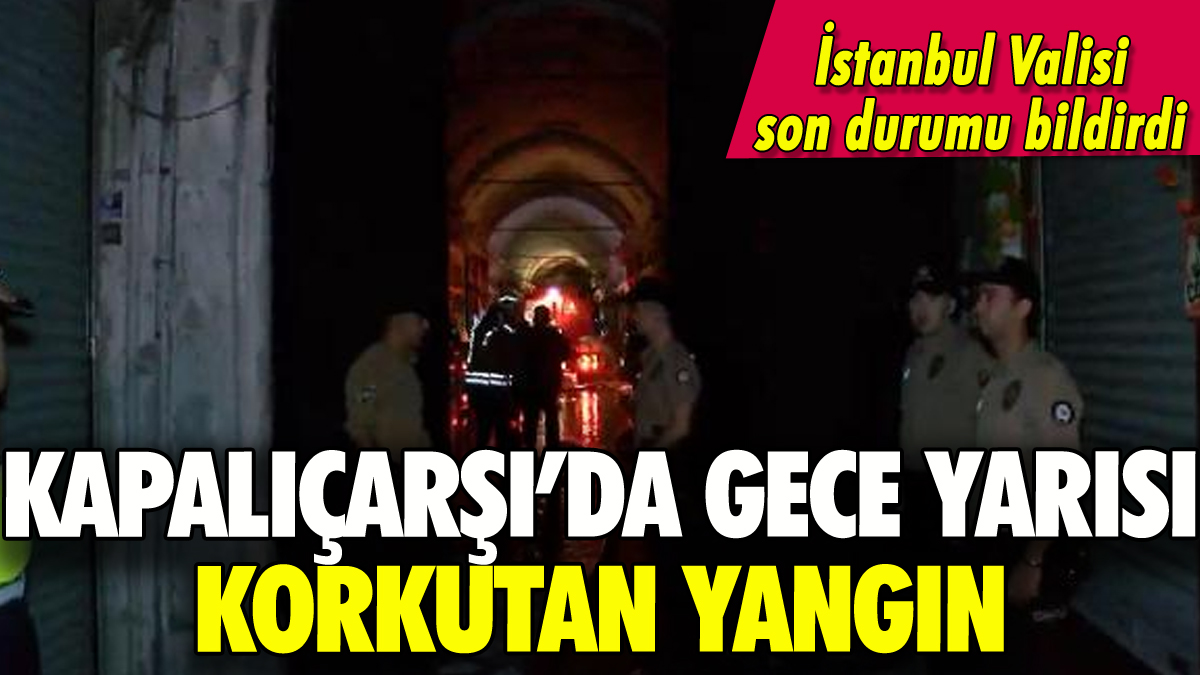 Kapalıçarşı'da gece yarısı korkutan yangın