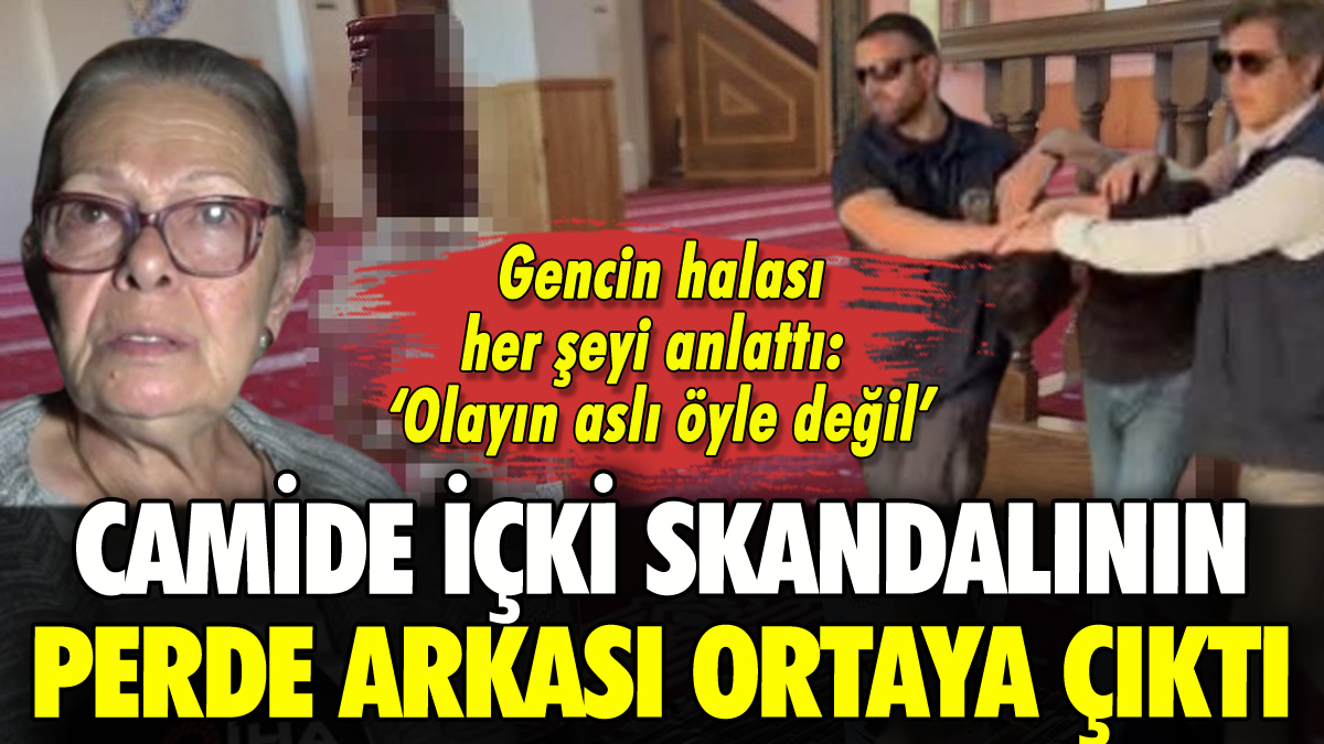 Camide içki skandalının perde arkası ortaya çıktı: Gencin halası her şeyi anlattı