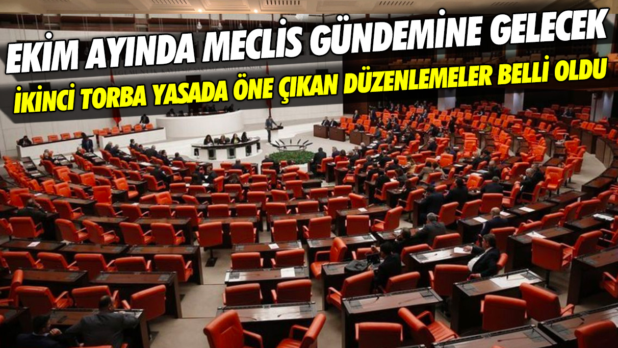 Ekim ayında Meclis gündemine gelecek ikinci torba yasada öne çıkan düzenlemeler belli oldu