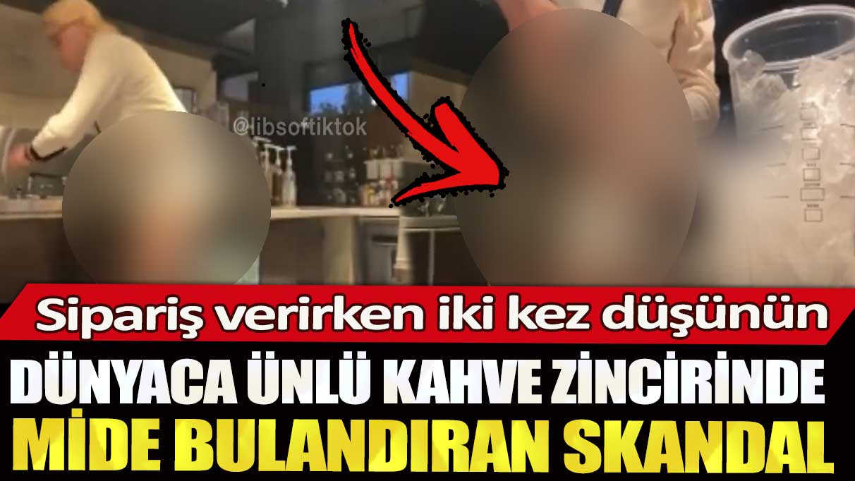 Dünyaca ünlü kahve zinciri Starbucks’ta mide bulandıran skandal: Sipariş verirken iki kez düşünün