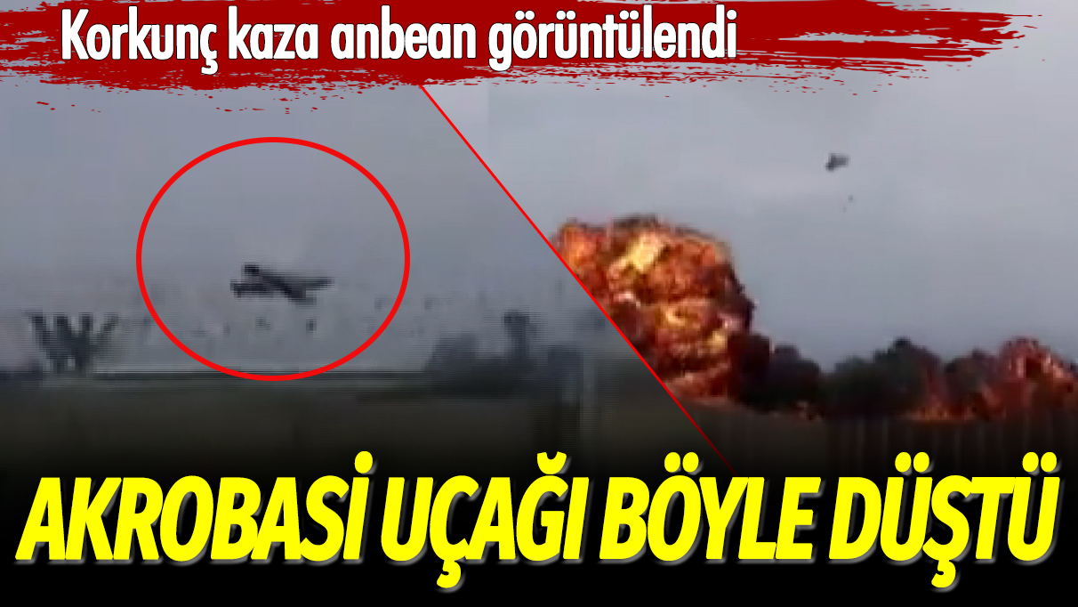 Korkunç kaza anbean görüntülendi: Akrobasi uçağı böyle düştü