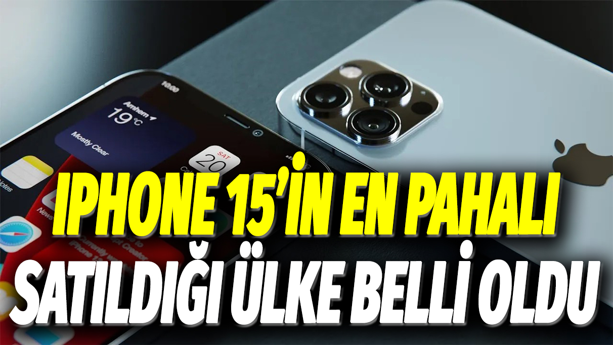 iPhone 15'in en pahalı satıldığı ülke belli oldu