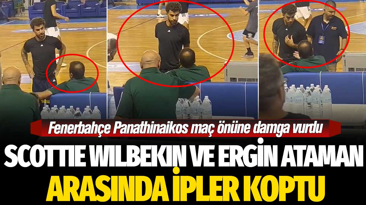 Fenerbahçe Panathinaikos maç önüne damga vuran olay: Wilbekin ve Ergin Ataman arasında ipler koptu