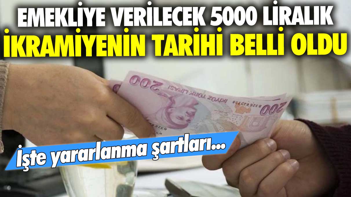 Emekliye verilecek 5000 liralık ikramiyenin tarihi belli oldu! İşte yararlanma şartları...