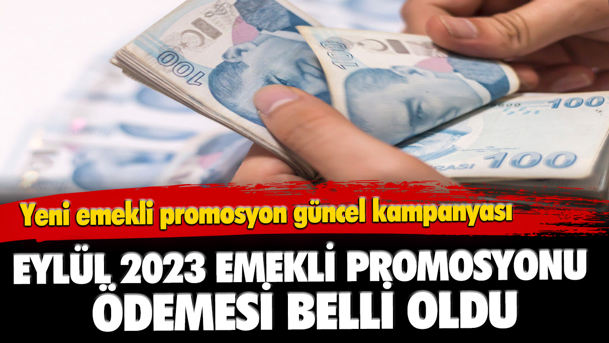 Eylül 2023 emekli promosyonu ödemesi belli oldu: Yeni emekli promosyon güncel kampanyası...