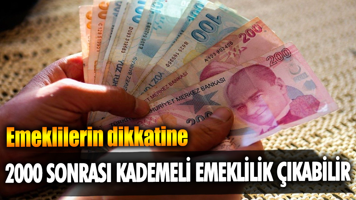 Emeklilerin dikkatine: 2000 sonrası kademeli emeklilik çıkabilir