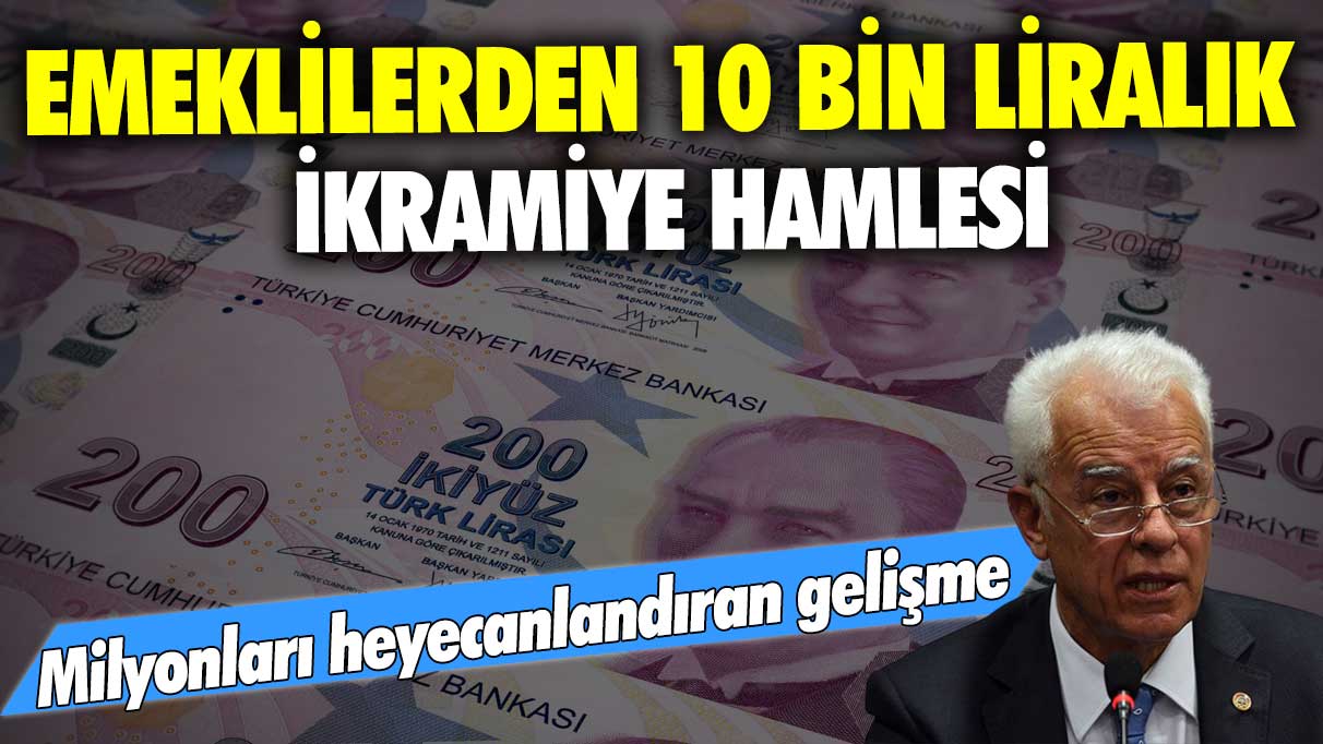 Emeklilerden 10 bin liralık ikramiye hamlesi! Milyonları heyecanlandıran gelişme