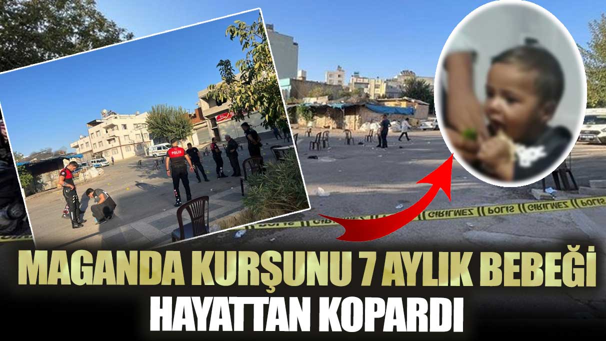 Maganda kurşunu 7 aylık bebeği hayattan kopardı