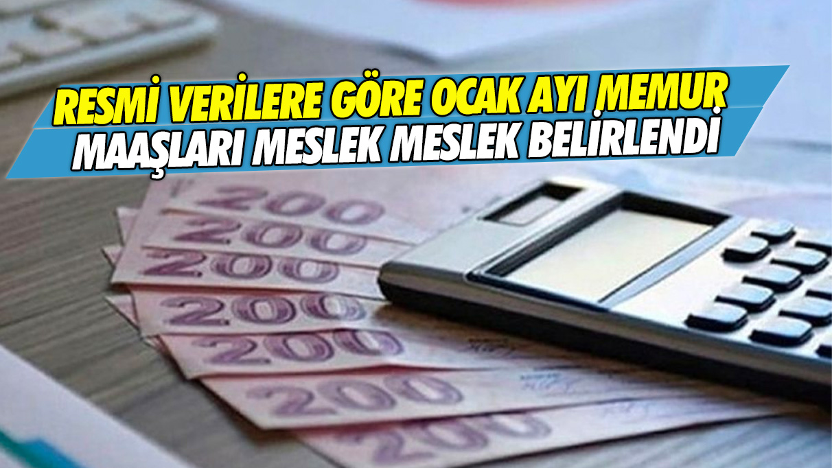 Resmi verilere göre ocak ayı memur maaşları meslek meslek belirlendi